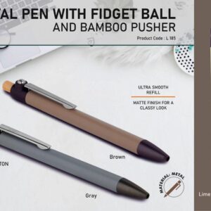 L185 – Metal pen with Bamboo pusher and Fidget ball